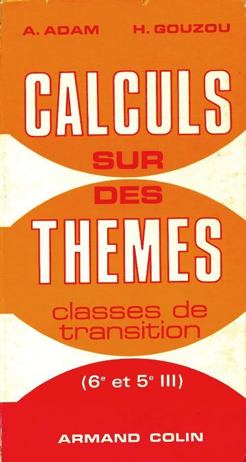 Calculs sur des thèmes classes de transition - A. Adam - Livre