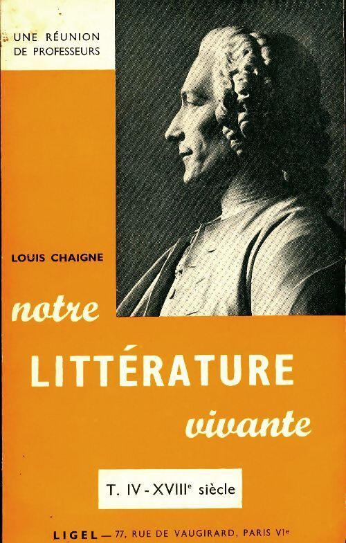 Notre littérature vivante Tome IV : XVIIIe siècle - Louis Chaigne - Livre