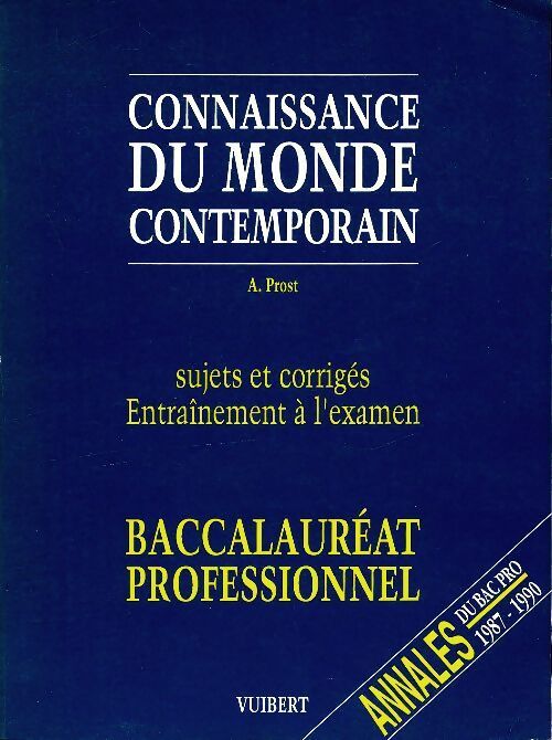 Connaissance du monde contemporain sujets et corrigés entraînement à l'examen : Baccalauréat professionnel - Alain Prost - Livre