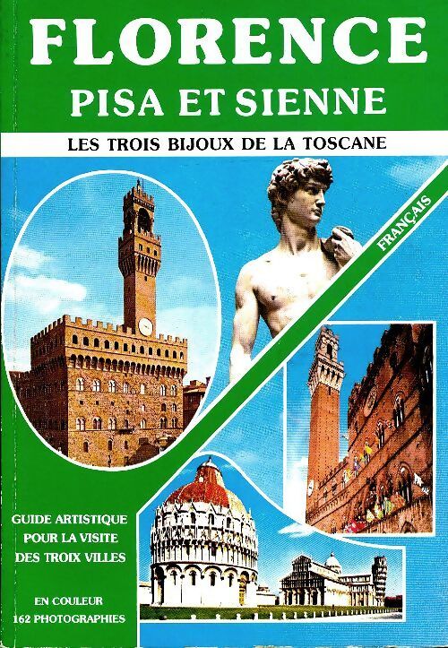Florence, Pisa et Sienne. Les trois bijoux de la toscane - Collectif - Livre