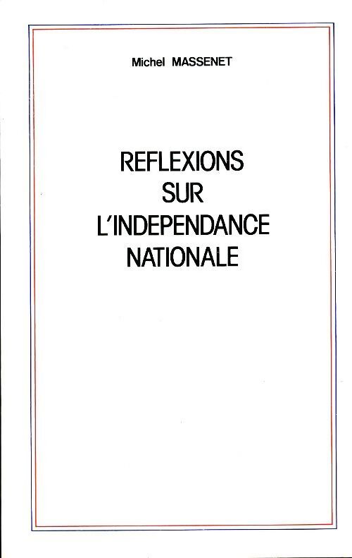 Réflexions sur l'indépendance nationale - Michel Massenet - Livre