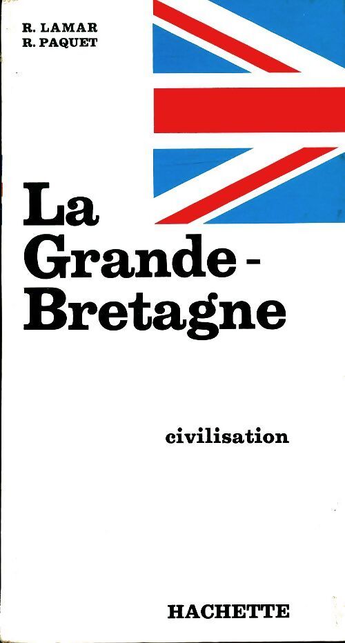 La grande Bretagne, civilisation - R. Paquet - Livre