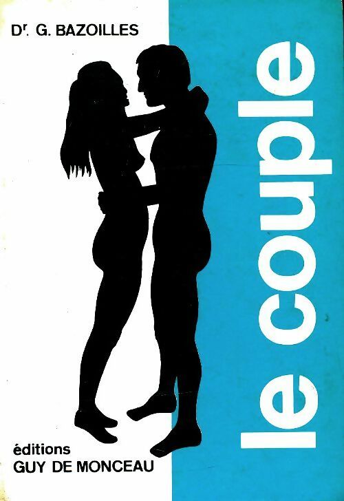 Le couple. Ses triomphes, ses échecs - G. Bazoilles - Livre