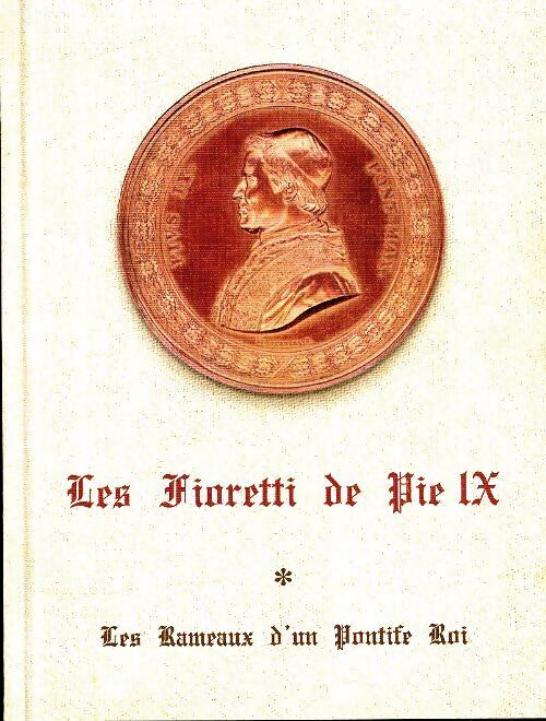 Les Fioretti de Pie IX Tome I : Les rameaux d'un pontife roi - Inconnu - Livre