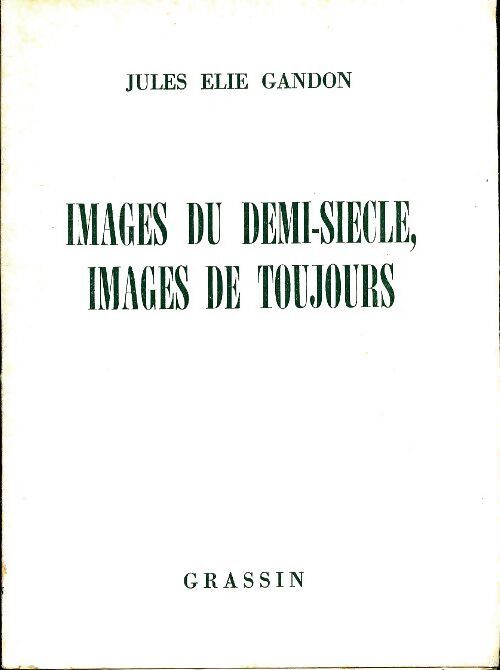 Images du demi-siècle, images de toujours - Jules Élie Gandon - Livre