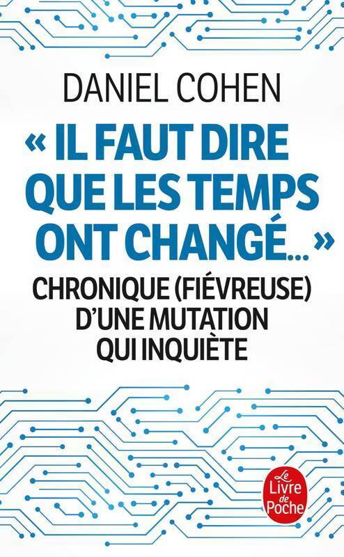 Il faut dire que les temps ont changé... : Chronique d'une mutation qui inquiète - Daniel Cohen - Livre