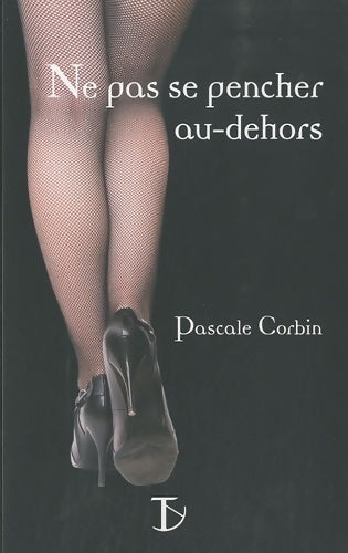 Ne pas se pencher au-dehors - Pascale Corbin - Livre