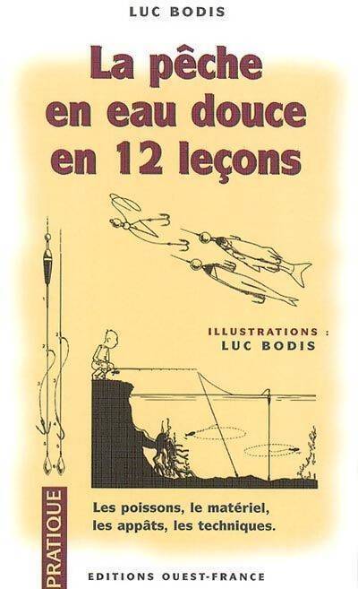 La pêche en eau douce en 12 leçons - Luc Bodis - Livre