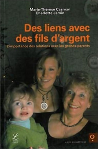 Des liens avec des fils d'argent. L'importance des relations avec les grands-parents - M.-T. Casman - Livre
