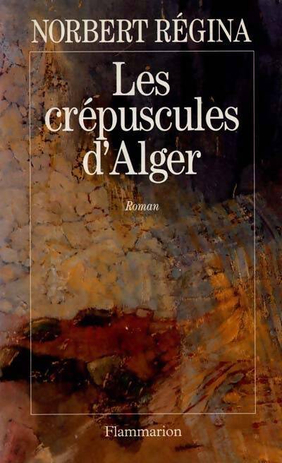 Les crépuscules d'Alger - Norbert Régina - Livre
