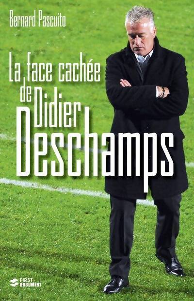 La face cachée de Didier Deschamps - Bernard Pascuito - Livre