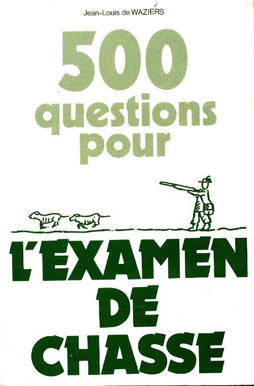 500 questions pour l'examen de chasse - J. L. De Waziers - Livre