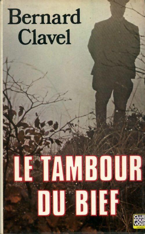 Le tambour du bief - Bernard Clavel - Livre