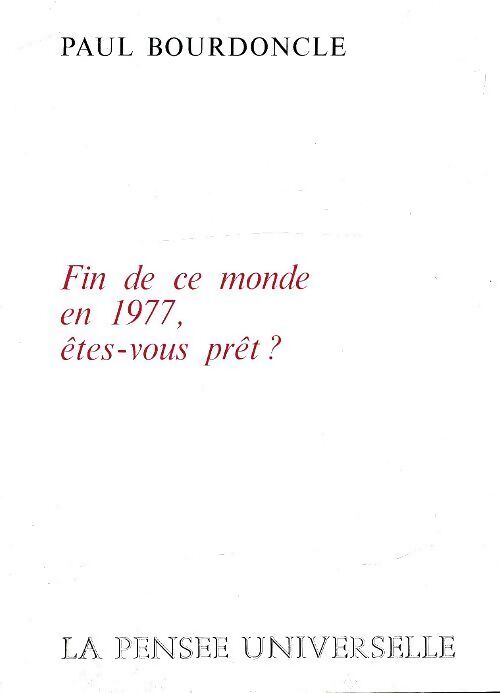 Fin de ce monde en 1977, êtes-vous prêt ? - Paul Bourdoncle - Livre