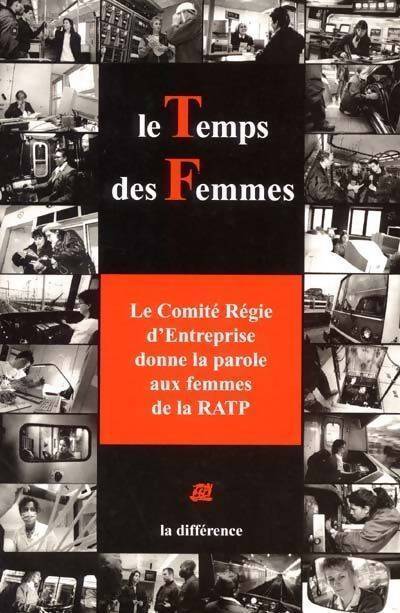 Le temps des femmes. Le comité régie d'entreprise donne la parole aux femmes de la RATP - Collectif - Livre