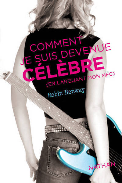Comment je suis devenue célèbre - Robin Benway - Livre
