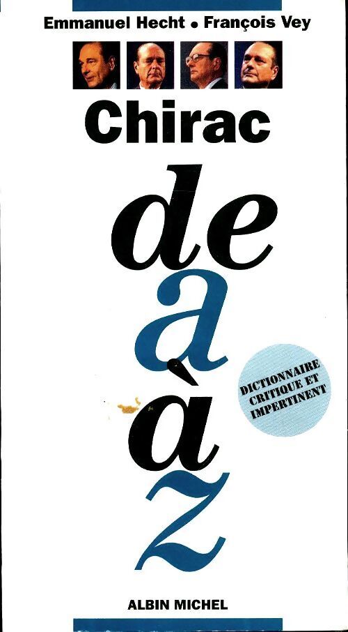 Chirac de A à Z dictionnaire critique et impertinent - François Vey - Livre