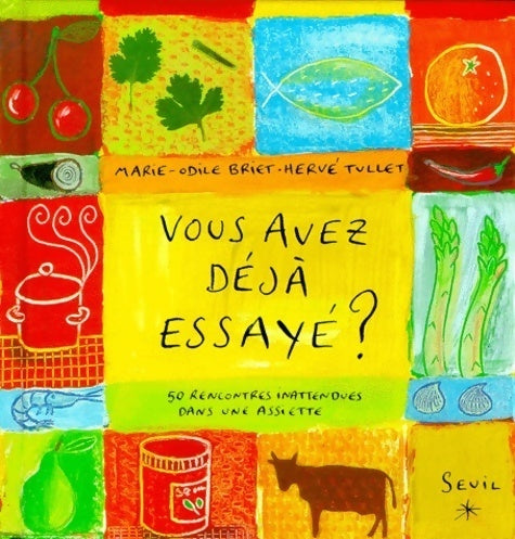 Vous avez déjà essayé ? 50 rencontres inattendues dans une assiette - Marie-Odile Briet - Livre