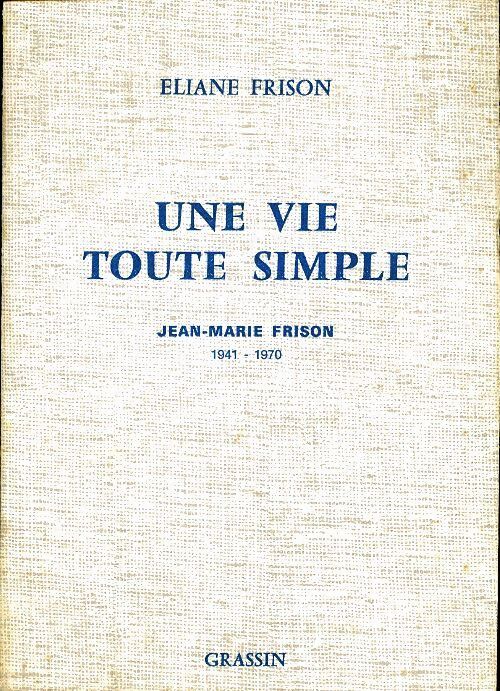 Une vie toute simple : Jean-Marie Frison 1941-1970 - Eliane Frison - Livre