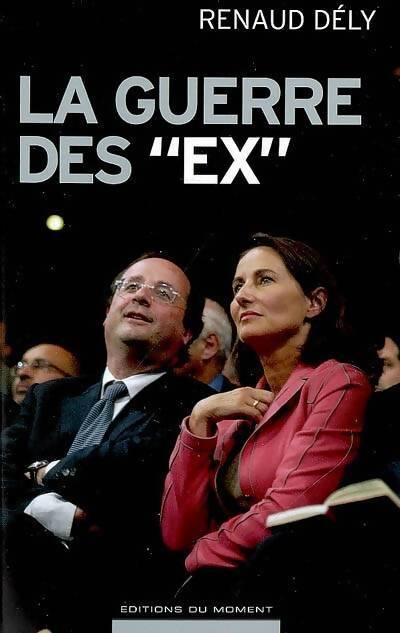 La guerre des ex - Renaud Dély - Livre