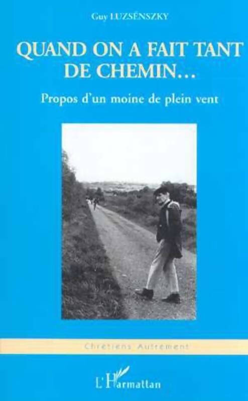 Quand on a fait tant de chemin... Propos d'un moine de plein vent - Guy Luzsenszky - Livre