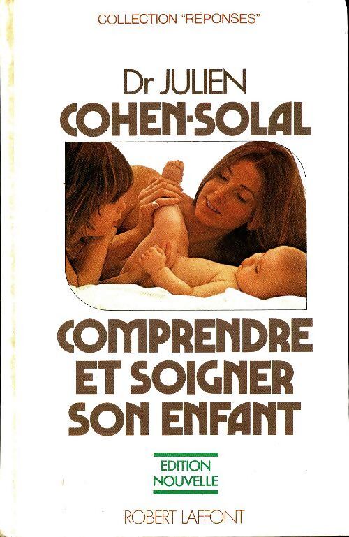 Comprendre et soigner son enfant - Dr Julien Cohen-Solal, Dr Cohen-Solal Julien - Livre