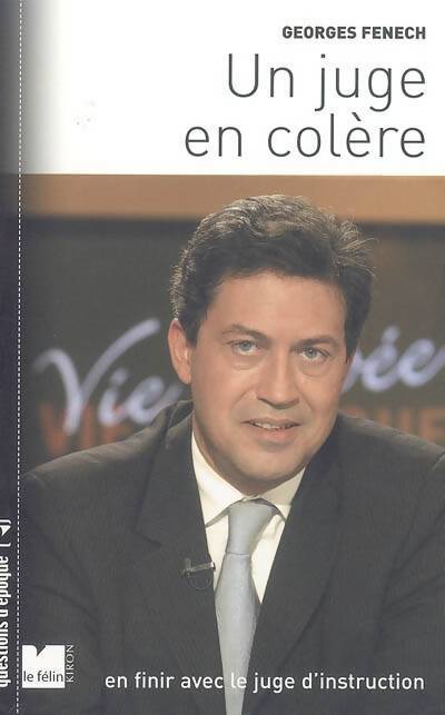 Un juge en colère : En finir avec le juge d'instruction - Georges Fenech - Livre