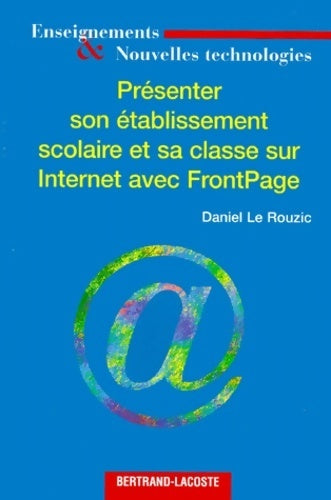 Présenter son établissement scolaire et sa classe sur internet avec frontpage - Daniel Le Rouzic - Livre