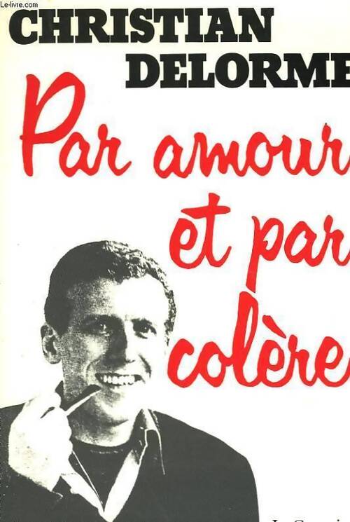 Par amour et par colère - Christian Delorme - Livre