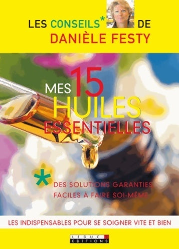 Mes 15 huiles essentielles - Danièle Festy - Livre