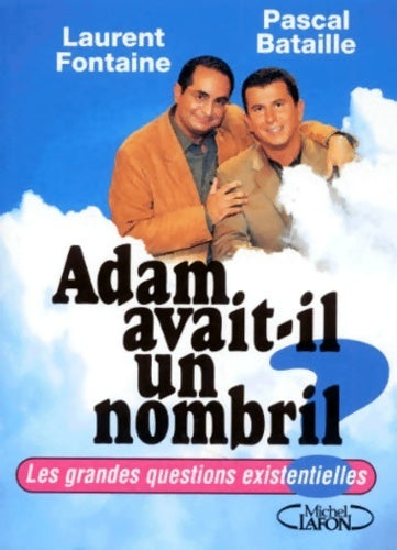 Adam avait-il un nombril ? les grandes questions existentielles - Laurent Fontaine - Livre