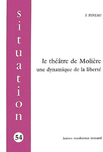 Le théâtre de molière : Une dynamique de la liberté - Joseph Pineau - Livre
