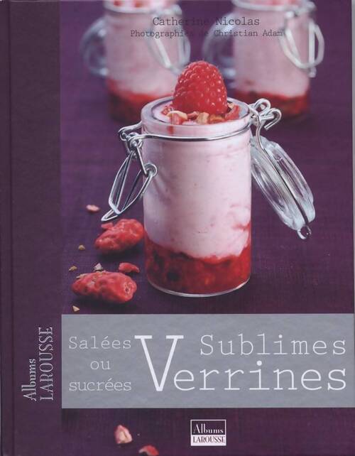 Sublimes verrines : Salées ou sucrées - Catherine Nicolas - Livre