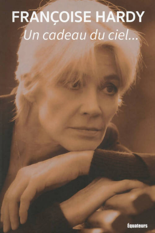 Un cadeau du ciel... - Françoise Hardy - Livre