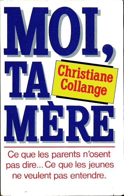 Moi ta mère : Ce que les parents n'osent pas dire... Ce que les jeunes ne veulent pas entendre - Christiane Collange - Livre