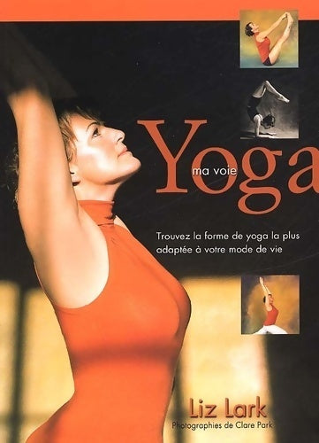 Yoga. Ma voie - Liz Lark, Liz Clark - Livre