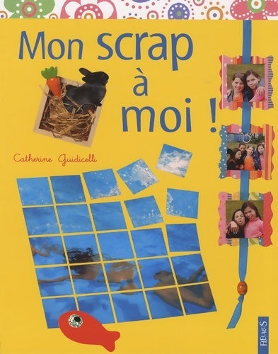 Mon scrap à moi ! - Catherine Guidicelli - Livre