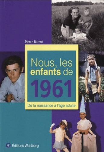 Nous les enfants de 1961 : De la naissance à l'âge adulte - Pierre Barrot - Livre
