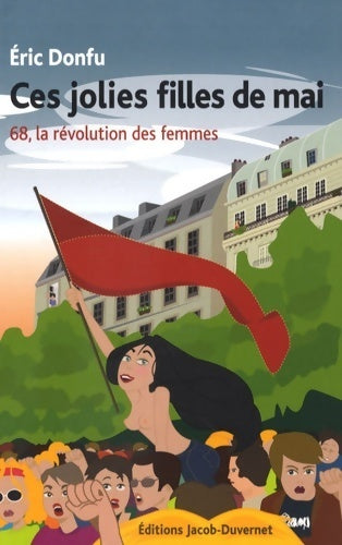 Ces jolies filles de mai, 68 la révolution des femmes - Eric Donfu - Livre