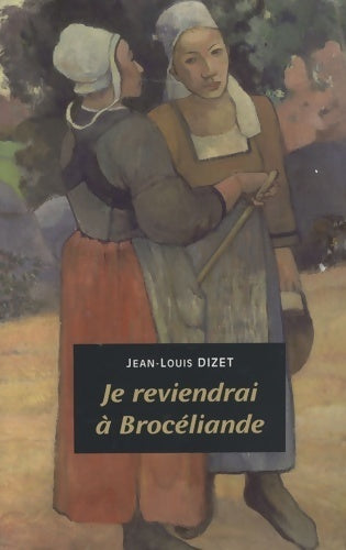 Je reviendrai à Brocéliande - Jean-Louis Dizet - Livre