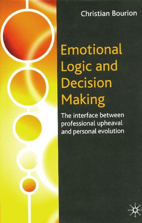 Emotional logic and decision making  - Christian Bourion - Livre