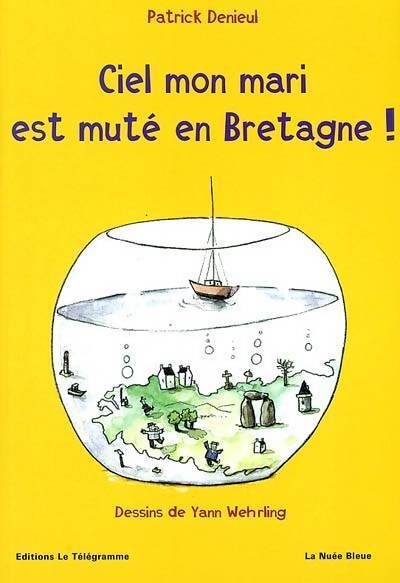 Ciel mon mari est muté en Bretagne! - Patrick Denieul - Livre