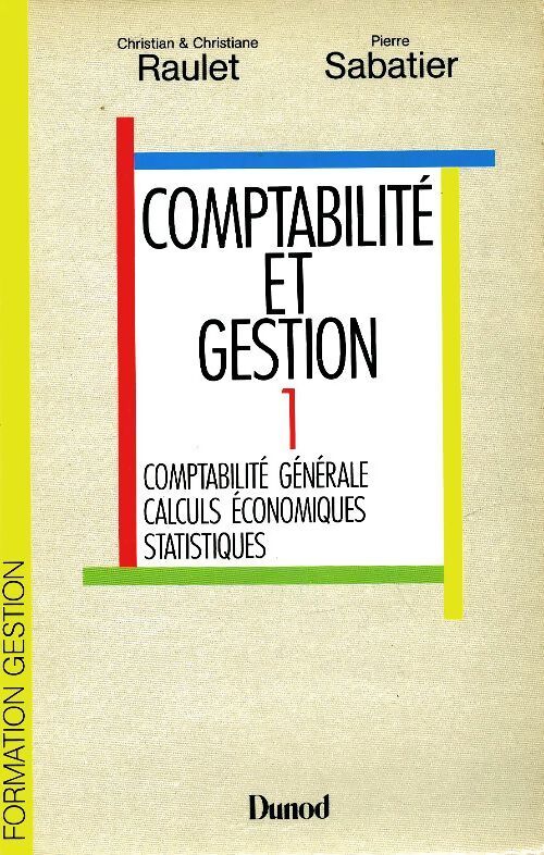 Comptabilité et gestion Tome I : Comptabilité générale, calculs économiques, statistiques - Christian Raulet - Livre