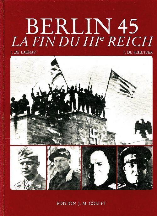 Berlin 45 : La fin du IIIe Reich - Jacques De Launay - Livre