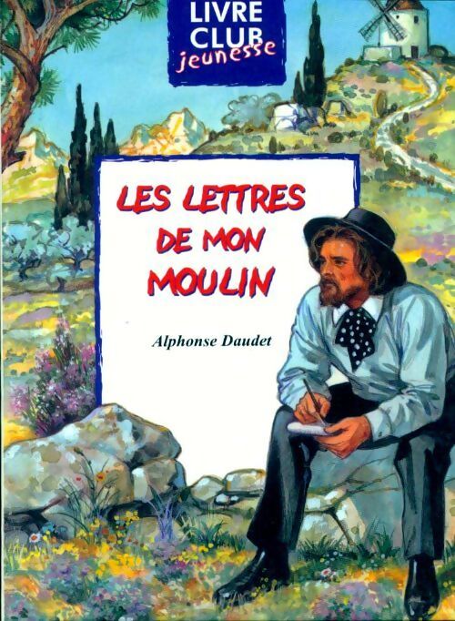 Lettres de mon moulin - Alphonse Daudet - Livre