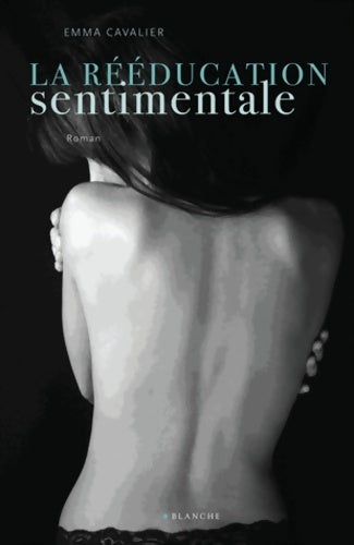 La rééducation sentimentale Tome I - Emma Cavalier - Livre