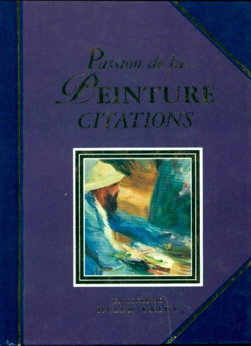 Passion de la peinture. Citations - Helen Exley - Livre