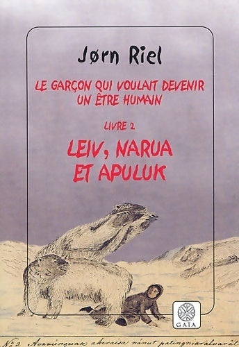 Le garçon qui voulait devenir un être humain Tome II : Leiv, Narua et Apuluk - Jorn Riel - Livre