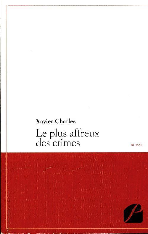 Le plus affreux des crimes - Xavier Charles - Livre