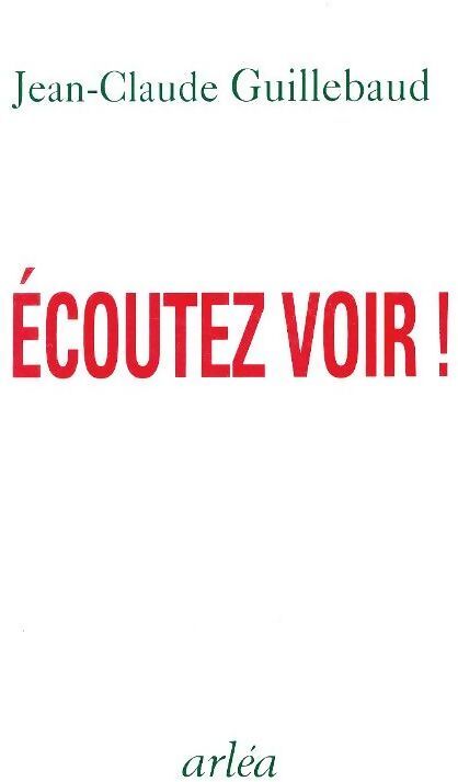 Écoutez voir ! - Jean-Claude Guillebaud - Livre
